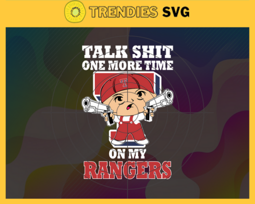 Talk Shit One More Time On My Rangers SVG Texas Rangers png Texas Rangers Svg Texas Rangers team svg Texas Rangers logo svg Texas Rangers svg Design 9256