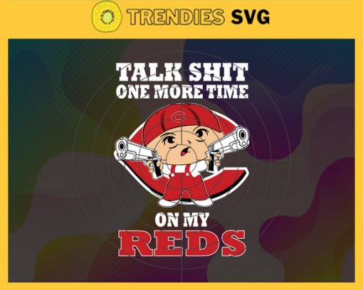 Talk Shit One More Time On My Reds SVG Cincinnati Reds png Cincinnati Reds Svg Cincinnati Reds team Svg Cincinnati Reds logo Cincinnati Reds Fans Design 9261