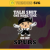 Talk Shit One More Time On My Spurs Svg Spurs Svg Spurs Fans Svg Spurs Logo Svg Spurs Team Svg Basketball Svg Design 9268