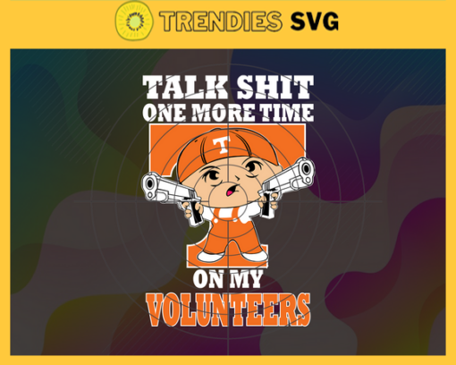 Talk Shit One More Time On My Tennessee Vols Svg Tennessee Vols Svg Tennessee Vols Fans Svg Tennessee Vols Logo Svg Tennessee Vols Fans Svg Fans Svg Design 9272