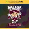 Talk Shit One More Time On My Texas AM Aggies Svg AM Aggies Svg AM Aggies Fans Svg AM Aggies Logo Svg AM Aggies Fans Svg Fans Svg Design 9274