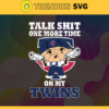 Talk Shit One More Time On My Twins SVG Minnesota Twins png Minnesota Twins Svg Minnesota Twins team Svg Minnesota Twins logo Svg Minnesota Twins Fans Svg Design 9280