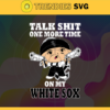 Talk Shit One More Time On My White Sox SVG Chicago White Sox png Chicago White Sox Svg Chicago White Sox team Svg Chicago White Sox logo Chicago White Sox Fans Design 9282