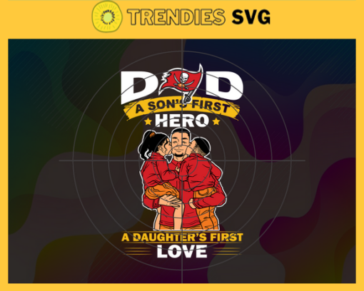Tampa Bay Buccaneers DAD a Sons First Hero Daughters First Love svg Fathers Day Gift Footbal ball Fan svg Dad Nfl svg Fathers Day svg Buccaneers DAD svg Design 9303