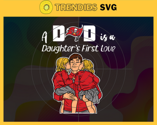 Tampa Bay Buccaneers Dad A Daughter First Love Svg Fathers Day Gift Footbal ball Fan svg Dad Nfl svg Fathers Day svg Buccaneers DAD svg Design 9302