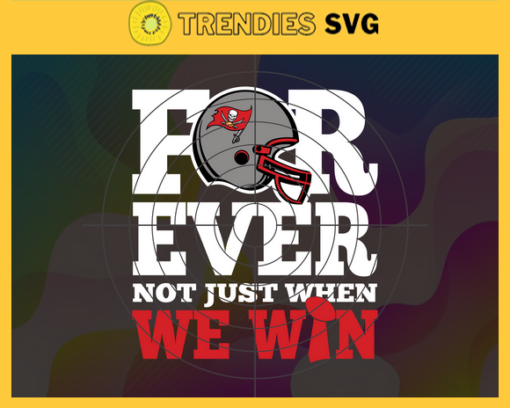 Tampa Bay Buccaneers For Ever Not Just When We Win Svg Buccaneers svg Buccaneers Girl svg Buccaneers Fan Svg Buccaneers Logo Svg Buccaneers Team Design 9320