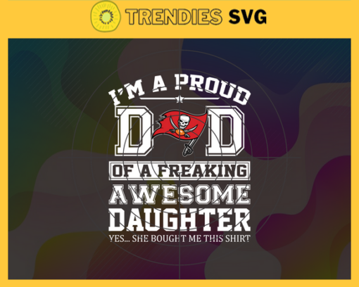 Tampa Bay Buccaneers I Proud Dad Of A Freaking Awesome Daughter Svg Fathers Day Gift Footbal ball Fan svg Dad Nfl svg Fathers Day svg Buccaneers DAD svg Design 9335
