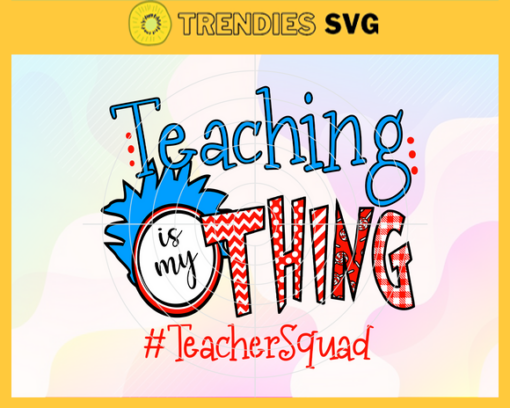 Teaching Is My Thing Hashtag Teacher Squad Teacher Life Great Gift For Teacher Layered Svg Dr Seuss Face svg Dr Seuss svg Design 9412
