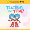 Teaching is My Thing Svg Dr Seuss Face svg Dr Seuss svg Cat In The Hat Svg dr seuss quotes svg Dr Seuss birthday Svg Design 9411