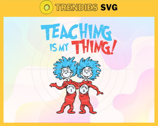 Teaching is My Thing Svg Dr Seuss Face svg Dr Seuss svg Cat In The Hat Svg dr seuss quotes svg Dr Seuss birthday Svg Design 9411