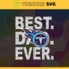 Tennessee Titans Best Dad Ever svg Fathers Day Gift Footbal ball Fan svg Dad Nfl svg Fathers Day svg Titans DAD svg Design 9423