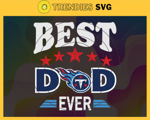 Tennessee Titans Best Dad Ever svg Fathers Day Gift Footbal ball Fan svg Dad Nfl svg Fathers Day svg Titans DAD svg Design 9425