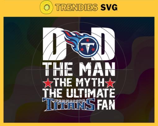 Tennessee Titans Dad The Man The Myth The Legend Svg Fathers Day Gift Footbal ball Fan svg Dad Nfl svg Fathers Day svg Titans DAD svg Design 9440