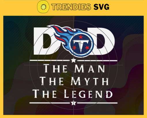 Tennessee Titans Dad The Man The Myth The Legend Svg Fathers Day Gift Footbal ball Fan svg Dad Nfl svg Fathers Day svg Titans DAD svg Design 9441