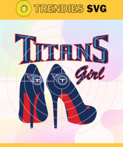 Tennessee Titans Girl NFL Svg Tennessee Titans Tennessee svg Tennessee Girl svg Titans svg Titans Girl svg Design 9456