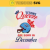 Tennessee Titans Queen Are Born In December NFL Svg Tennessee Titans Tennessee svg Tennessee Queen svg Titans svg Titans Queen svg Design 9478