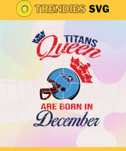 Tennessee Titans Queen Are Born In December NFL Svg Tennessee Titans Tennessee svg Tennessee Queen svg Titans svg Titans Queen svg Design 9478