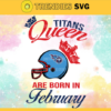 Tennessee Titans Queen Are Born In February NFL Svg Tennessee Titans Tennessee svg Tennessee Queen svg Titans svg Titans Queen svg Design 9479
