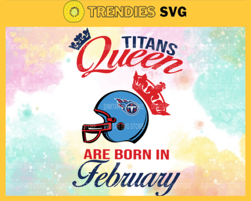 Tennessee Titans Queen Are Born In February NFL Svg Tennessee Titans Tennessee svg Tennessee Queen svg Titans svg Titans Queen svg Design 9479