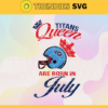 Tennessee Titans Queen Are Born In July NFL Svg Tennessee Titans Tennessee svg Tennessee Queen svg Titans svg Titans Queen svg Design 9482