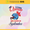 Tennessee Titans Queen Are Born In September NFL Svg Tennessee Titans Tennessee svg Tennessee Queen svg Titans svg Titans Queen svg Design 9488
