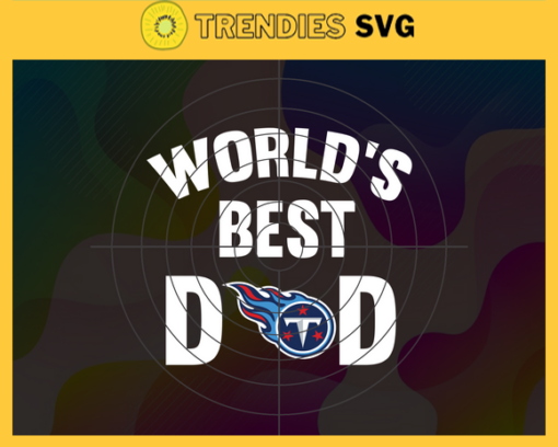 Tennessee Titans Worlds Best Dad svg Fathers Day Gift Footbal ball Fan svg Dad Nfl svg Fathers Day svg Titans DAD svg Design 9530