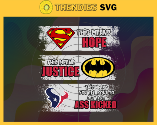 Texans Superman Means hope Batman Means Justice This Means Youre About To Get Your Ass Kicked Svg Houston Texans Svg Texans svg Texans DC svg Texans Fan Svg Texans Logo Svg Design 9550
