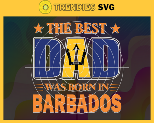 The Best Dad Was Born In Barbados T Shirt Cricut filesClip Art Instant Download Digital Files Svg Png Design 9588