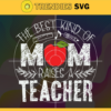 The Best Kind of Mom Raises a Teacher Svg Mothers Day Svg Teacher Svg Mom Svg Mothers Day Gift Svg Mom Gift Svg Design 9594