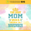 The Best Mom Was Born In Novemver Svg Mother Day Svg Best Mom Mom Svg Born In Novemver Svg Mom Born In Novemver Svg Design 9605