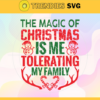 The Magic Of Christmas Is Me Tolerating My Family Svg Christmas Svg Magic Svg Christmas Magic Svg Snowman Svg Family Svg Design 9639