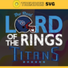 The Real Lord Of The Rings Titans Svg Tennessee Titans Svg Titans svg Titans Girl svg Titans Fan Svg Titans Logo Svg Design 9684