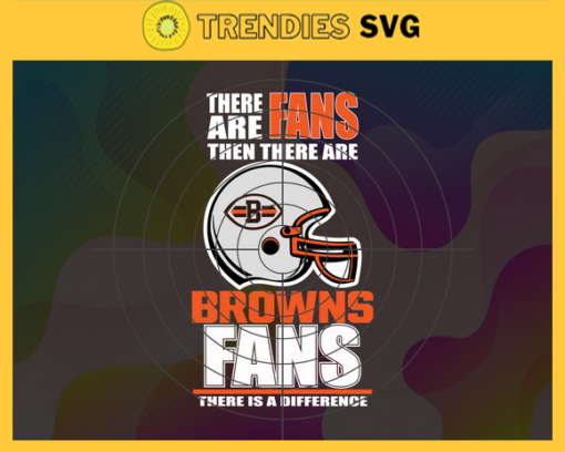 There Are Then There Are Fans Browns Fan There Is A Difference Cleveland Browns Svg Browns svg Browns Girl svg Browns Fan Svg Browns Logo Svg Browns Team Design 9700