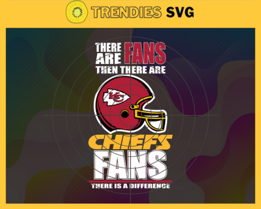 There Are Then There Are Fans Chiefs Fan There Is A Difference Kansas City Chiefs Svg Chiefs svg Chiefs Girl svg Chiefs Fan Svg Chiefs Logo Svg Chiefs Team Design 9704
