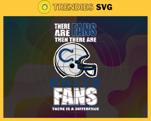 There Are Then There Are Fans Colts Fan There Is A Difference Indianapolis Colts Svg Colts svg Colts Girl svg Colts Fan Svg Colts Logo Svg Colts Team Design 9705