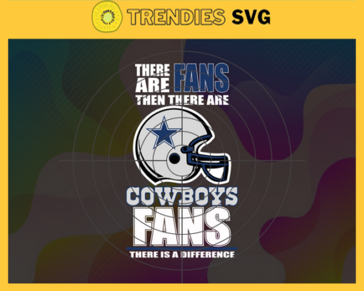 There Are Then There Are Fans Cowboys Fan There Is A Difference Dallas Cowboys Svg Cowboys svg Cowboys Girl svg Cowboys Fan Svg Cowboys Logo Svg Cowboys Team Design 9706