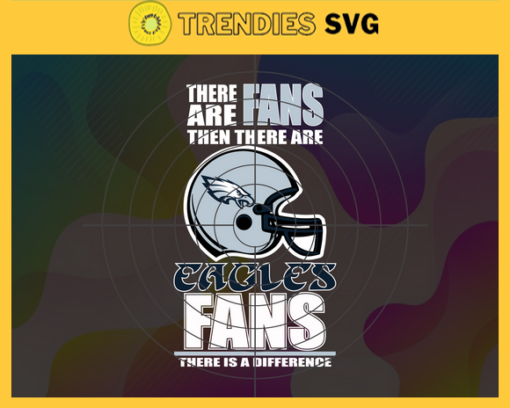 There Are Then There Are Fans Eagles Fan There Is A Difference Philadelphia Eagles Svg Eagles svg Eagles Girl svg Eagles Fan Svg Eagles Logo Svg Eagles Team Design 9708