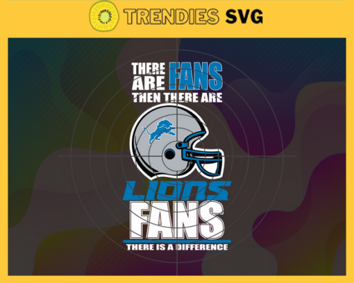 There Are Then There Are Fans Lions Fan There Is A Difference Detroit Lions Svg Lions svg Lions Girl svg Lions Fan Svg Lions Logo Svg Lions Team Design 9713