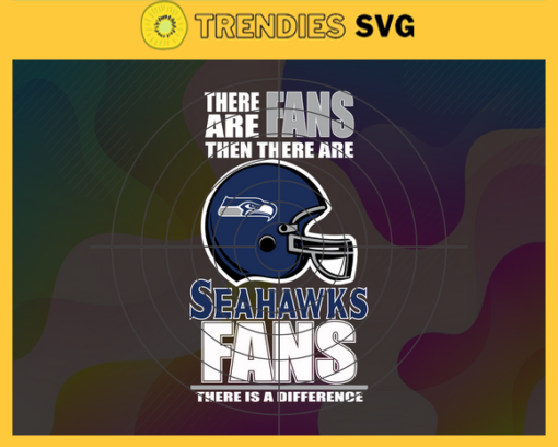 There Are Then There Are Fans Seahawks Fan There Is A Difference Seattle Seahawks Svg Seahawks svg Seahawks Girl svg Seahawks Fan Svg Seahawks Logo Svg Seahawks Team Design 9722