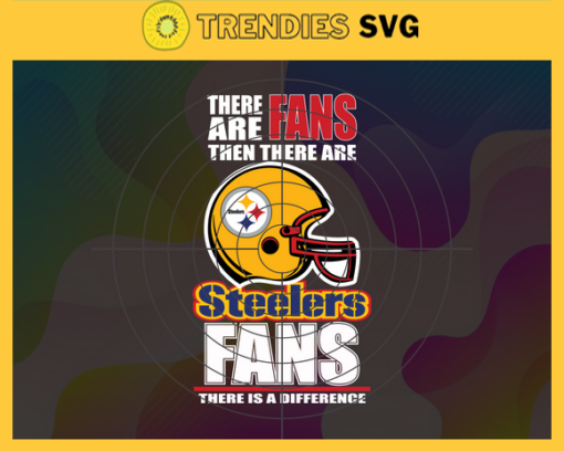 There Are Then There Are Fans Steelers Fan There Is A Difference Pittsburgh Steelers Svg Steelers svg Steelers Girl svg Steelers Fan Svg Steelers Logo Svg Steelers Team Design 9723