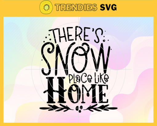 Theres Snow Place Like Home Christmas Svg Home Svg Christmas Place Svg Snow Svg Christmas Snow Svg Design 9730