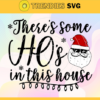 Theres Some Ho Ho Hos In this House Svg Theres Some Hos In This House Svg Funny Santa Svg Santa Claus In Sunglasses Svg Ho Ho Hos Svg Christmas 2021 Svg Design 9728