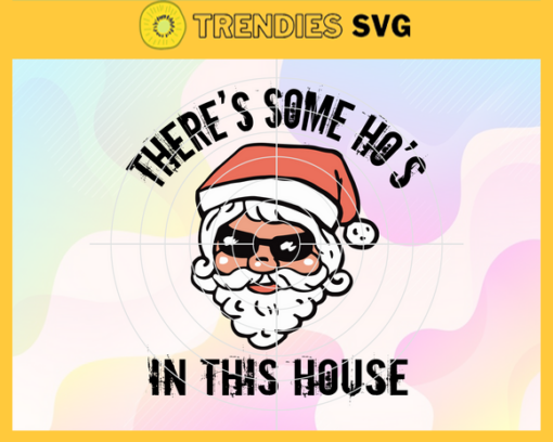 Theres Some Hos In This House Santa Svg Christmas Svg Xmas Svg Christmas Gift Merry Christmas Svg Laughing Santa sVG Design 9732
