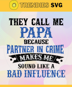 They Call Me Papa Because Partner in Crime Makes Me Sound Like A Bad Influence Svg Father's Day svg Papa svg Happy Fathers Day svg Cute Svg Fahter Svg Design -9733