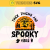 Thick Thighs and Spooky Vibes Svg Horror Halloween Svg Happy Halloween Svg Chubby Thighs Svg Spooky Funny Kids Svg Baby Halloween Svg Design 9737