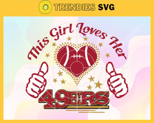 This Girl Love Her 49ers Svg San Francisco 49ers Svg 49ers svg 49ers Girl svg 49ers Fan Svg 49ers Logo Svg Design 9744