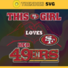 This Girl Love Her 49ers Svg San Francisco 49ers Svg 49ers svg 49ers Girl svg 49ers Fan Svg 49ers Logo Svg Design 9746