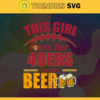 This Girl Love Her 49ers and Her Beer Svg San Francisco 49ers Svg 49ers svg Her Beer Svg 49ers Girl svg 49ers Fan Svg Design 9743