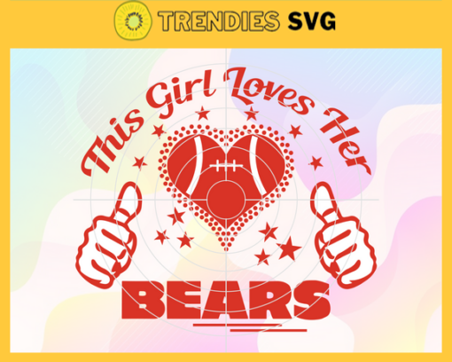 This Girl Love Her Bears Svg Chicago Bears Svg Bears svg Bears Girl svg Bears Fan Svg Bears Logo Svg Design 9748