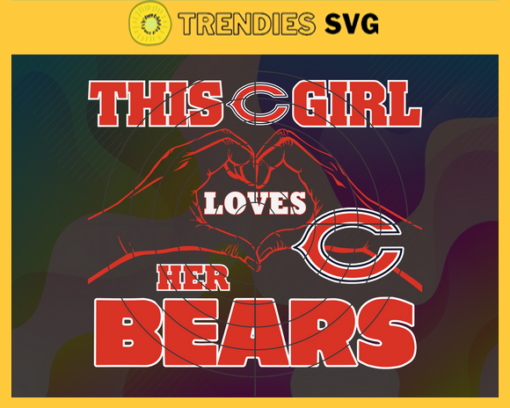 This Girl Love Her Bears Svg Chicago Bears Svg Bears svg Bears Girl svg Bears Fan Svg Bears Logo Svg Design 9750
